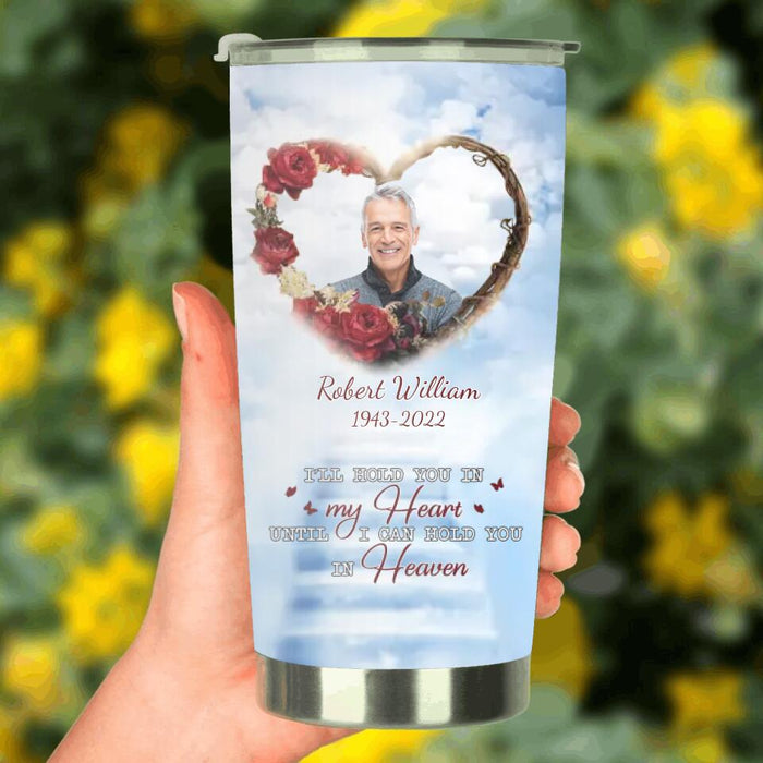 Custom Personalized Memorial Tumbler - Upload Photo - Memorial Gift Idea For Family Member/ Pet Owner - I'll Hold You In My Heart Until I Can Hold You In Heaven