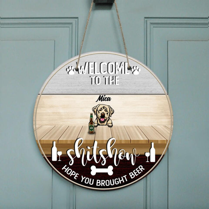 Custom Personalized Dog With Drink Door Sign - Upto 5 Dogs - Best Gift For Dog Lovers - Welcome To The Shitshow Hope You Brought Beer