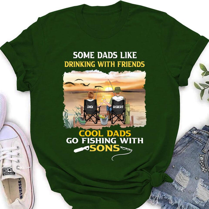 Custom Personalized Fishing T-Shirt/Sweatshirt/Hoodie - Birthday/Father's Day Gift For Father/Fishing Lovers - Some Dads Like Drinking With Friends Cool Dads Go Fishing With Sons