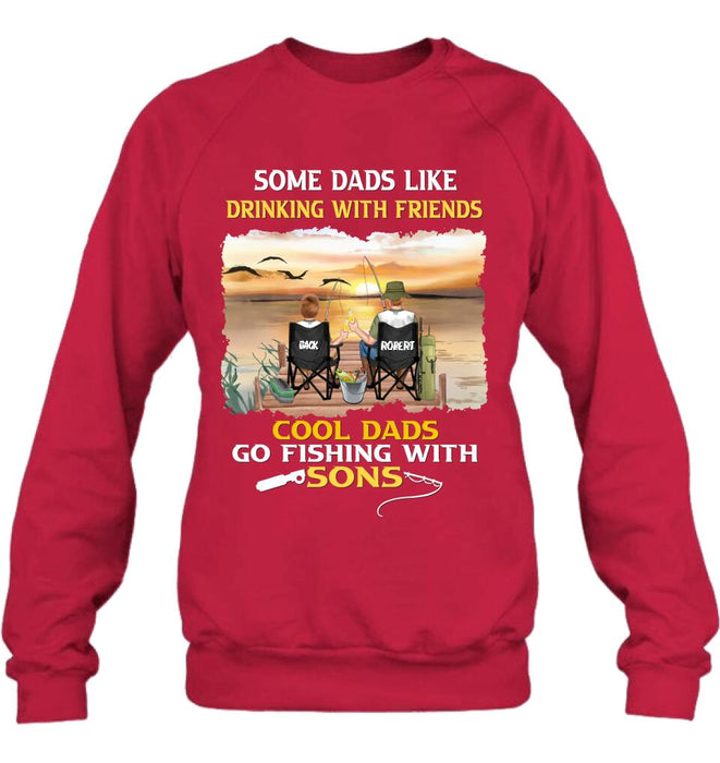 Custom Personalized Fishing T-Shirt/Sweatshirt/Hoodie - Birthday/Father's Day Gift For Father/Fishing Lovers - Some Dads Like Drinking With Friends Cool Dads Go Fishing With Sons