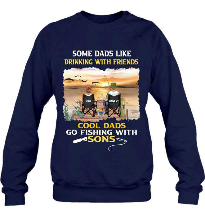 Custom Personalized Fishing T-Shirt/Sweatshirt/Hoodie - Birthday/Father's Day Gift For Father/Fishing Lovers - Some Dads Like Drinking With Friends Cool Dads Go Fishing With Sons