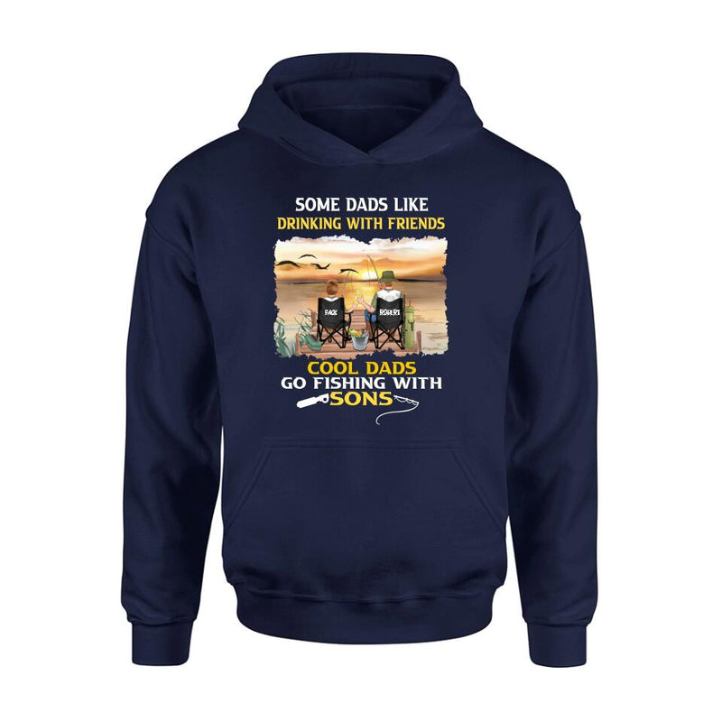 Personalized Fishing T-Shirt/Sweatshirt/Hoodie - Birthday/Father's Day Gift For Father/Fishing Lovers - Some Dads Like Drinking With Friends Cool Dads Go Fishing With Sons