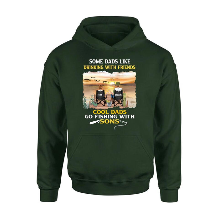 Custom Personalized Fishing T-Shirt/Sweatshirt/Hoodie - Birthday/Father's Day Gift For Father/Fishing Lovers - Some Dads Like Drinking With Friends Cool Dads Go Fishing With Sons