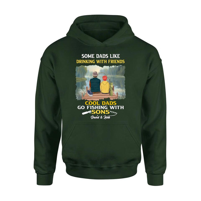 Custom Personalized Fishing T-Shirt/Sweatshirt/Hoodie - Birthday/Father's Day Gift For Father/Fishing Lovers - Some Dads Like Drinking With Friends Cool Dads Go Fishing With Sons