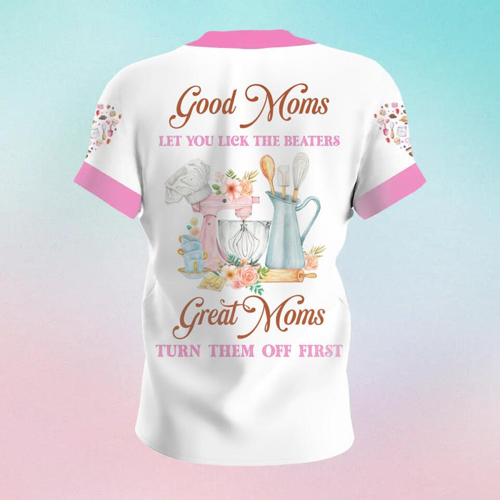 Custom Personalized Baker Mom AOP T-Shirt - Mother's Day Gift Idea From Daughter/Son - Good Moms Let You Lick The Beaters Great Moms Turn Them Off First