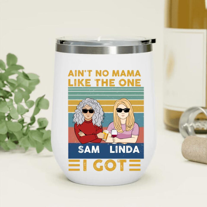 Custom Personalized Mom & Children Wine Tumbler - Gift Idea For Mother's Day - Upto 4 Children - Ain't No Mama Like The One I Got