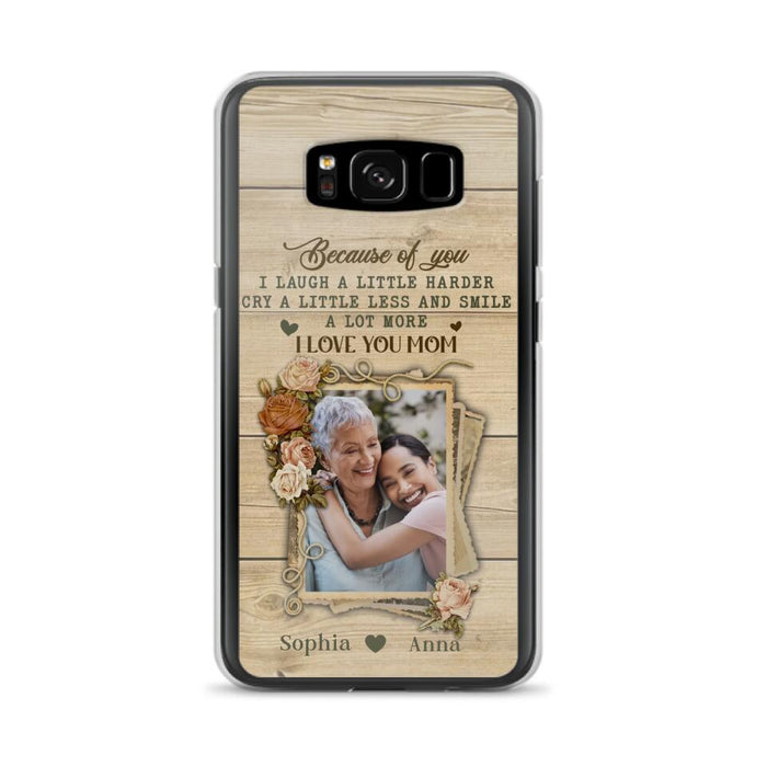 Custom Personalized Mother Phone Case - Upload Photo - Gift Idea For Mom/Daughter - Because Of You I Laugh A Little Harder Cry A Little Less - Case For iPhone/Samsung