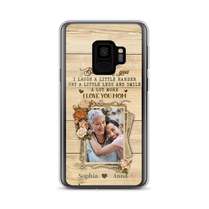 Custom Personalized Mother Phone Case - Upload Photo - Gift Idea For Mom/Daughter - Because Of You I Laugh A Little Harder Cry A Little Less - Case For iPhone/Samsung