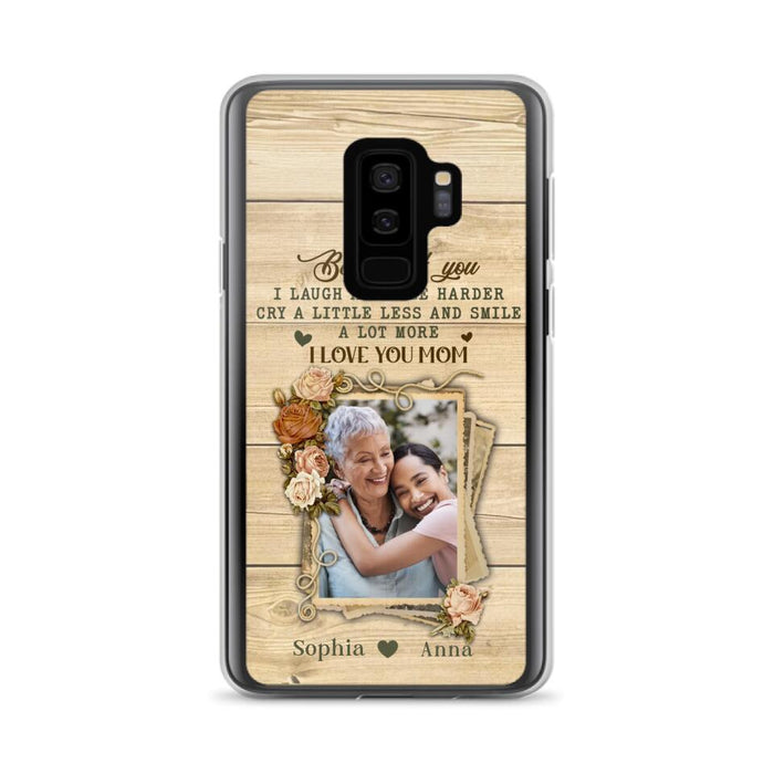 Custom Personalized Mother Phone Case - Upload Photo - Gift Idea For Mom/Daughter - Because Of You I Laugh A Little Harder Cry A Little Less - Case For iPhone/Samsung