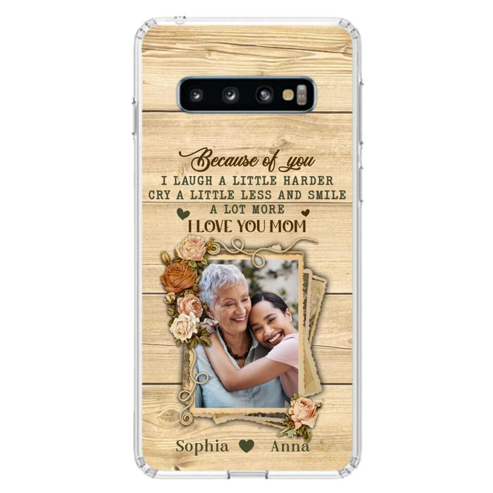 Custom Personalized Mother Phone Case - Upload Photo - Gift Idea For Mom/Daughter - Because Of You I Laugh A Little Harder Cry A Little Less - Case For iPhone/Samsung