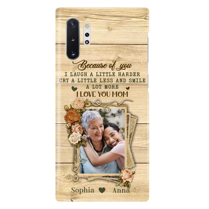 Custom Personalized Mother Phone Case - Upload Photo - Gift Idea For Mom/Daughter - Because Of You I Laugh A Little Harder Cry A Little Less - Case For iPhone/Samsung