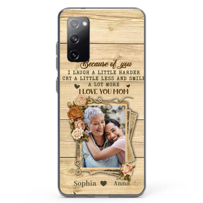 Custom Personalized Mother Phone Case - Upload Photo - Gift Idea For Mom/Daughter - Because Of You I Laugh A Little Harder Cry A Little Less - Case For iPhone/Samsung