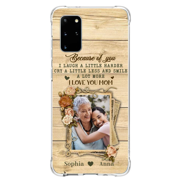 Custom Personalized Mother Phone Case - Upload Photo - Gift Idea For Mom/Daughter - Because Of You I Laugh A Little Harder Cry A Little Less - Case For iPhone/Samsung