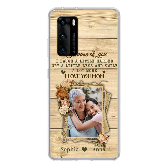 Custom Personalized Mother Phone Case - Upload Photo - Gift Idea For Mom/Daughter - Because Of You I Laugh A Little Harder Cry A Little Less - Case For Xiaomi/Oppo/Huawei