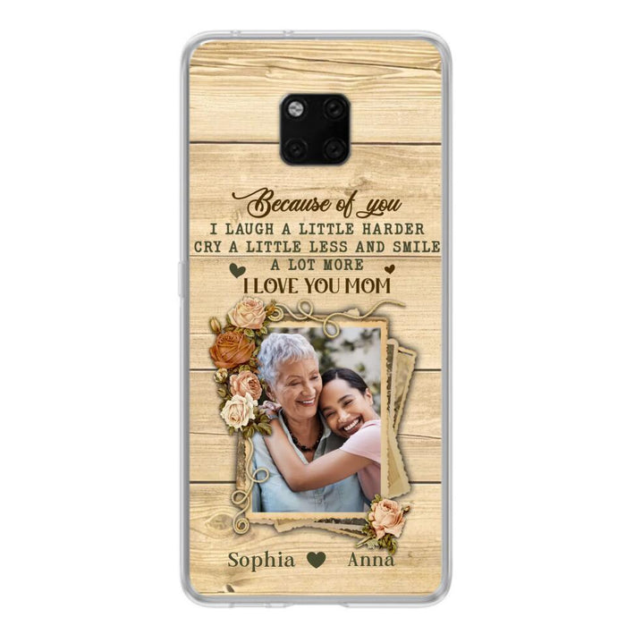 Custom Personalized Mother Phone Case - Upload Photo - Gift Idea For Mom/Daughter - Because Of You I Laugh A Little Harder Cry A Little Less - Case For Xiaomi/Oppo/Huawei