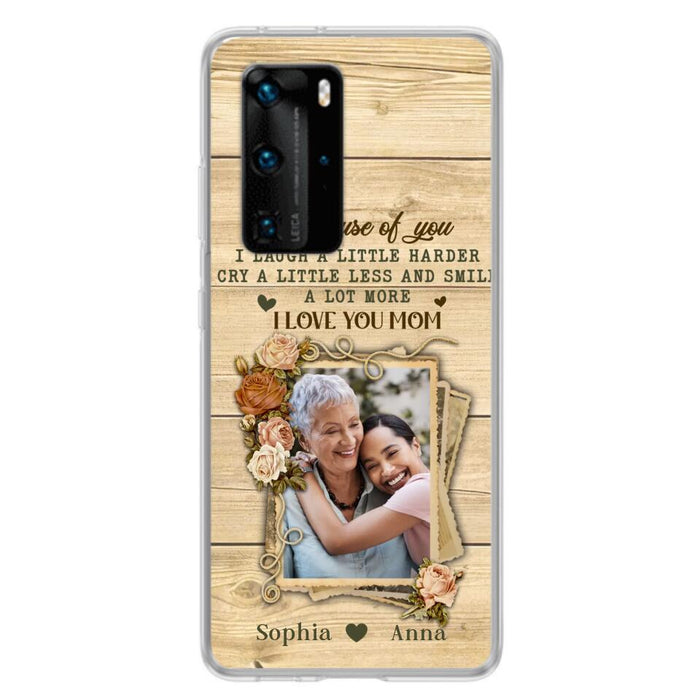 Custom Personalized Mother Phone Case - Upload Photo - Gift Idea For Mom/Daughter - Because Of You I Laugh A Little Harder Cry A Little Less - Case For Xiaomi/Oppo/Huawei