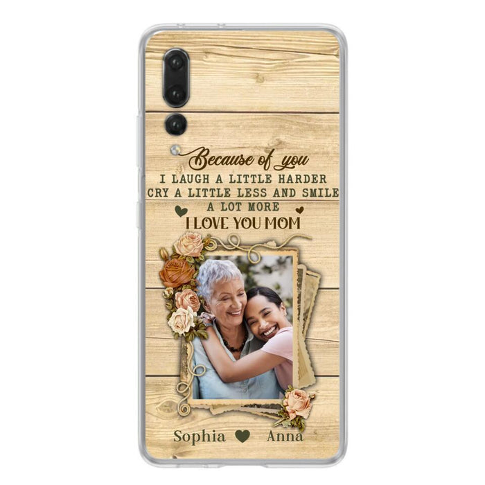 Custom Personalized Mother Phone Case - Upload Photo - Gift Idea For Mom/Daughter - Because Of You I Laugh A Little Harder Cry A Little Less - Case For Xiaomi/Oppo/Huawei