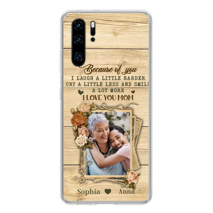 Custom Personalized Mother Phone Case - Upload Photo - Gift Idea For Mom/Daughter - Because Of You I Laugh A Little Harder Cry A Little Less - Case For Xiaomi/Oppo/Huawei