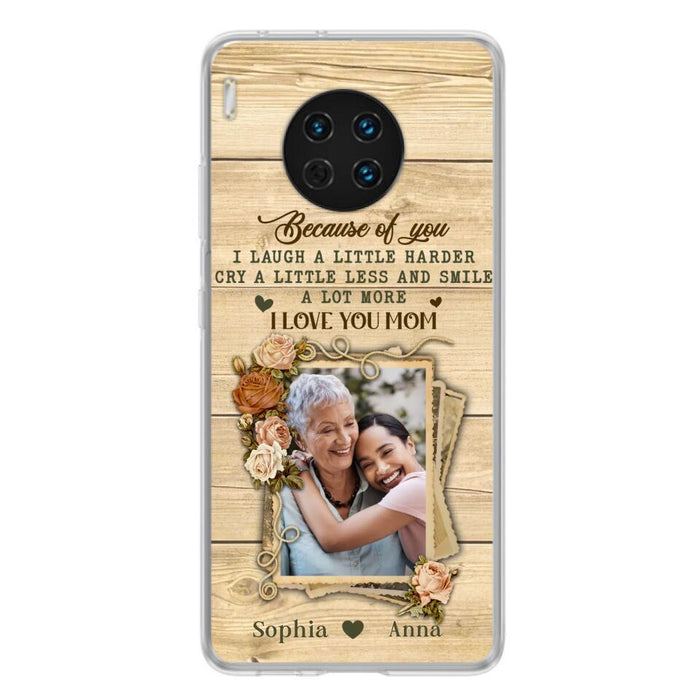 Custom Personalized Mother Phone Case - Upload Photo - Gift Idea For Mom/Daughter - Because Of You I Laugh A Little Harder Cry A Little Less - Case For Xiaomi/Oppo/Huawei