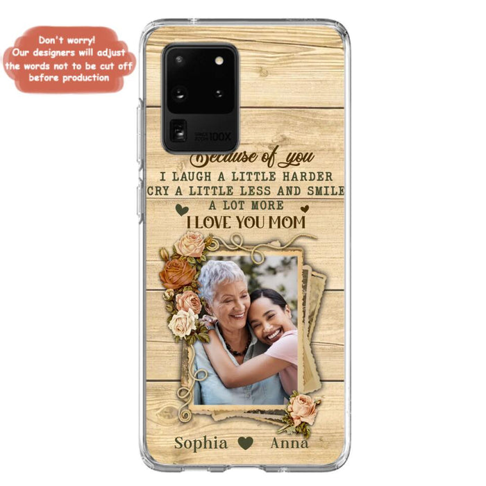 Custom Personalized Mother Phone Case - Upload Photo - Gift Idea For Mom/Daughter - Because Of You I Laugh A Little Harder Cry A Little Less - Case For iPhone/Samsung