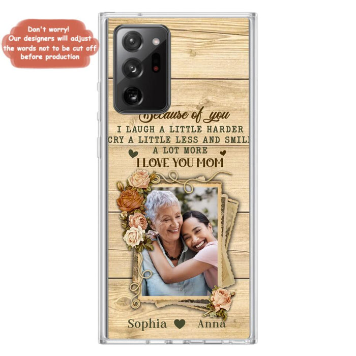 Custom Personalized Mother Phone Case - Upload Photo - Gift Idea For Mom/Daughter - Because Of You I Laugh A Little Harder Cry A Little Less - Case For iPhone/Samsung