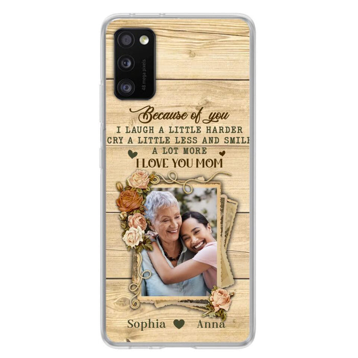 Custom Personalized Mother Phone Case - Upload Photo - Gift Idea For Mom/Daughter - Because Of You I Laugh A Little Harder Cry A Little Less - Case For iPhone/Samsung