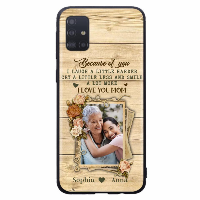 Custom Personalized Mother Phone Case - Upload Photo - Gift Idea For Mom/Daughter - Because Of You I Laugh A Little Harder Cry A Little Less - Case For iPhone/Samsung