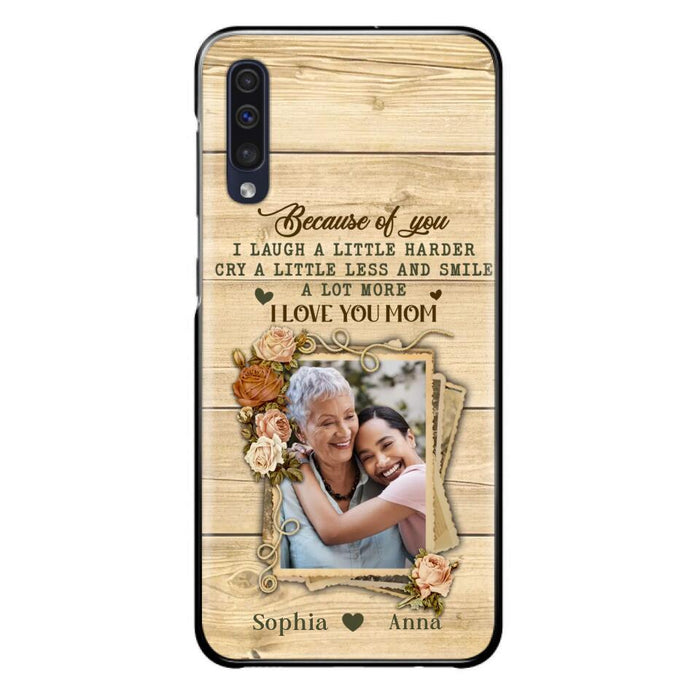 Custom Personalized Mother Phone Case - Upload Photo - Gift Idea For Mom/Daughter - Because Of You I Laugh A Little Harder Cry A Little Less - Case For iPhone/Samsung