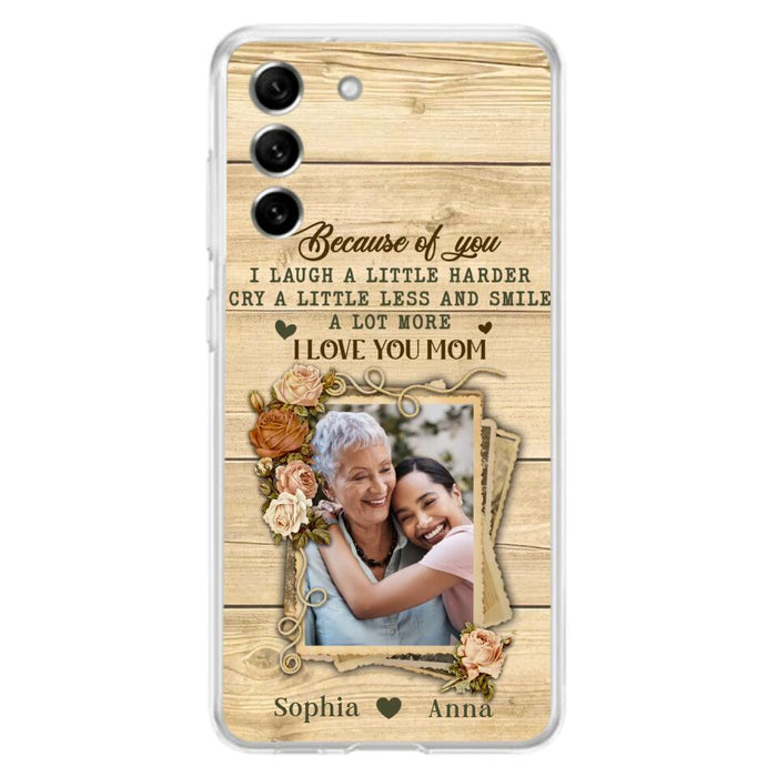 Custom Personalized Mother Phone Case - Upload Photo - Gift Idea For Mom/Daughter - Because Of You I Laugh A Little Harder Cry A Little Less - Case For iPhone/Samsung