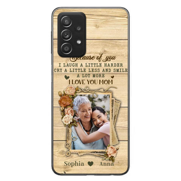 Custom Personalized Mother Phone Case - Upload Photo - Gift Idea For Mom/Daughter - Because Of You I Laugh A Little Harder Cry A Little Less - Case For iPhone/Samsung