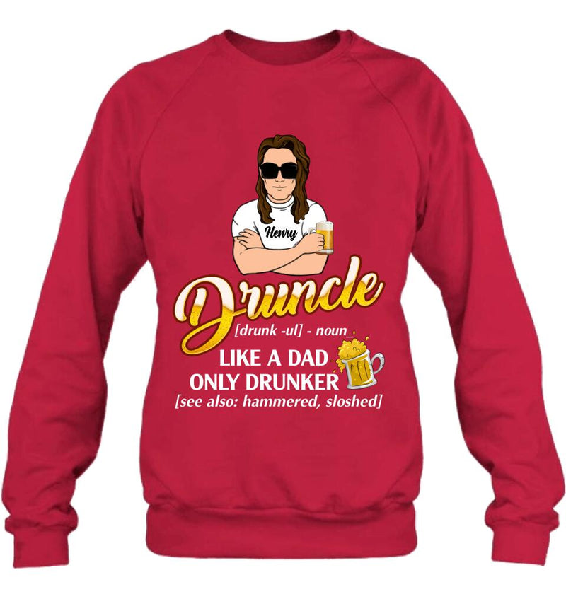 Personalized Druncle Shirt/Hoodie - Best Gift Idea For Men - Druncle Like A Dad, Only Drunker