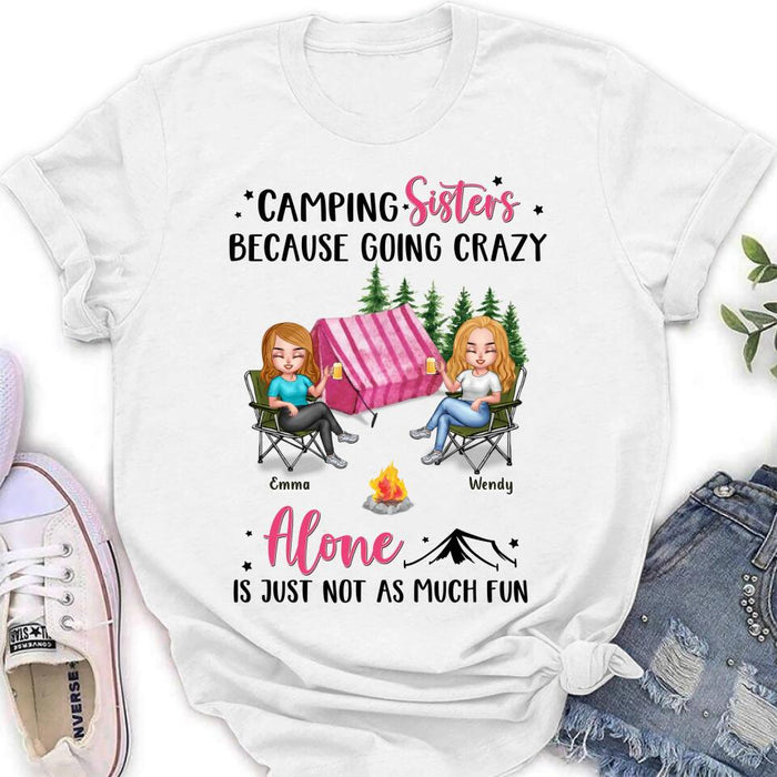 Custom Personalized Camping Sisters T-shirt/ Long Sleeve/ Sweatshirt/ Hoodie - Upto 5 People - Gift For Friends/ Camping Lover - Camping Sisters Because Going Crazy Alone Is Just Not As Much Fun