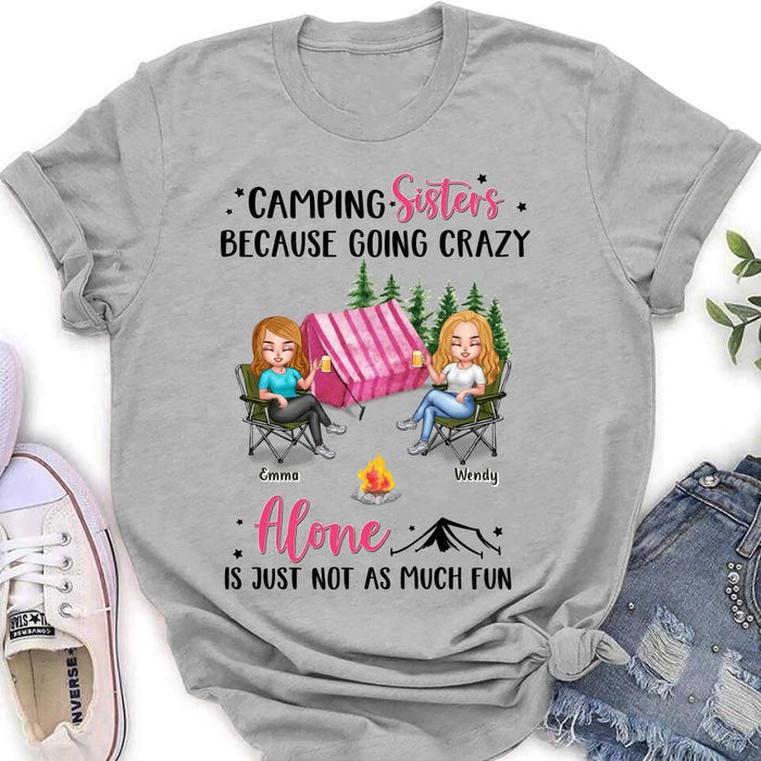 Custom Personalized Camping Sisters T-shirt/ Long Sleeve/ Sweatshirt/ Hoodie - Upto 5 People - Gift For Friends/ Camping Lover - Camping Sisters Because Going Crazy Alone Is Just Not As Much Fun