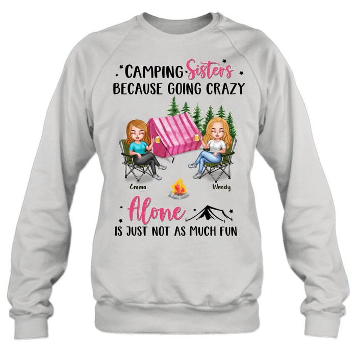 Custom Personalized Camping Sisters T-shirt/ Long Sleeve/ Sweatshirt/ Hoodie - Upto 5 People - Gift For Friends/ Camping Lover - Camping Sisters Because Going Crazy Alone Is Just Not As Much Fun