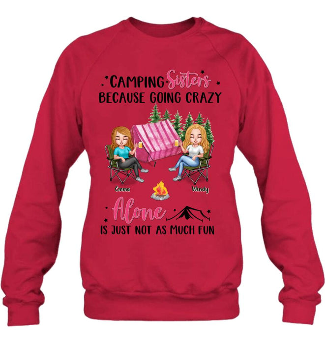 Custom Personalized Camping Sisters T-shirt/ Long Sleeve/ Sweatshirt/ Hoodie - Upto 5 People - Gift For Friends/ Camping Lover - Camping Sisters Because Going Crazy Alone Is Just Not As Much Fun