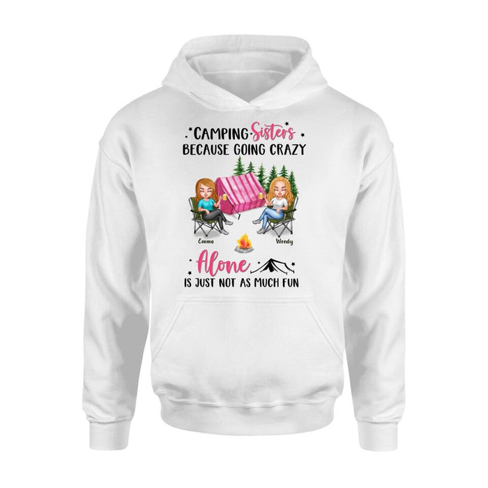 Custom Personalized Camping Sisters T-shirt/ Long Sleeve/ Sweatshirt/ Hoodie - Upto 5 People - Gift For Friends/ Camping Lover - Camping Sisters Because Going Crazy Alone Is Just Not As Much Fun