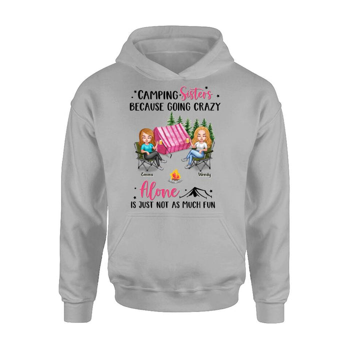 Custom Personalized Camping Sisters T-shirt/ Long Sleeve/ Sweatshirt/ Hoodie - Upto 5 People - Gift For Friends/ Camping Lover - Camping Sisters Because Going Crazy Alone Is Just Not As Much Fun