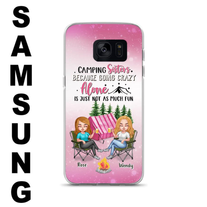 Custom Personalized Camping Sisters iPhone/Samsung Phone Case - Upto 5 People - Gift For Friends/ Camping Lover - Camping Sisters Because Going Crazy Alone Is Just Not As Much Fun