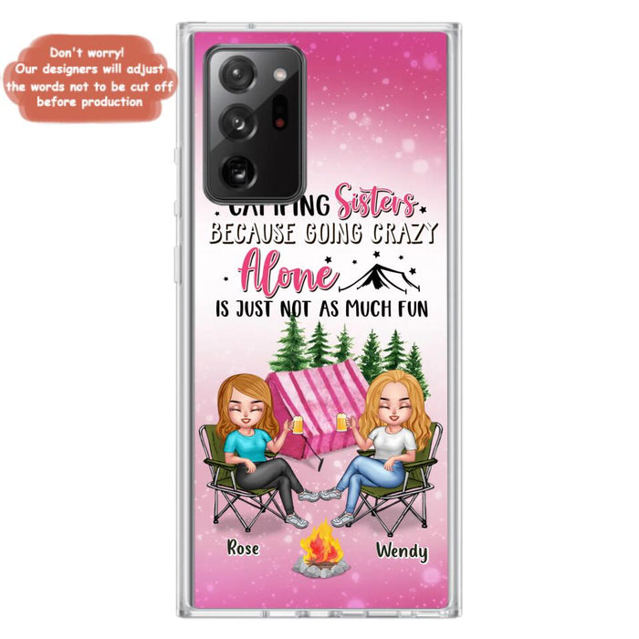 Custom Personalized Camping Sisters iPhone/Samsung Phone Case - Upto 5 People - Gift For Friends/ Camping Lover - Camping Sisters Because Going Crazy Alone Is Just Not As Much Fun