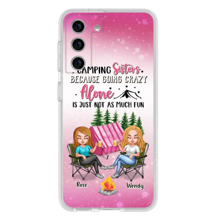 Custom Personalized Camping Sisters iPhone/Samsung Phone Case - Upto 5 People - Gift For Friends/ Camping Lover - Camping Sisters Because Going Crazy Alone Is Just Not As Much Fun