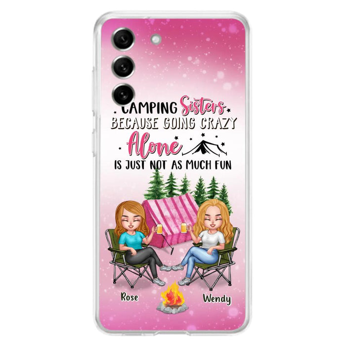 Custom Personalized Camping Sisters iPhone/Samsung Phone Case - Upto 5 People - Gift For Friends/ Camping Lover - Camping Sisters Because Going Crazy Alone Is Just Not As Much Fun