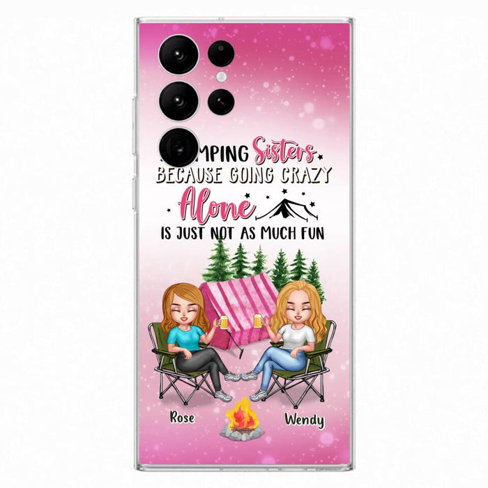 Custom Personalized Camping Sisters iPhone/Samsung Phone Case - Upto 5 People - Gift For Friends/ Camping Lover - Camping Sisters Because Going Crazy Alone Is Just Not As Much Fun