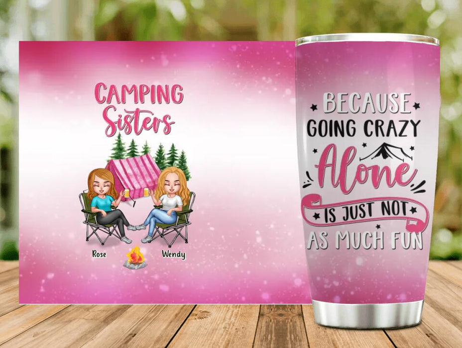 Custom Personalized Camping Sisters Tumbler - Upto 5 People - Gift For Friends/ Camping Lover - Camping Sisters Because Going Crazy Alone Is Just Not As Much Fun