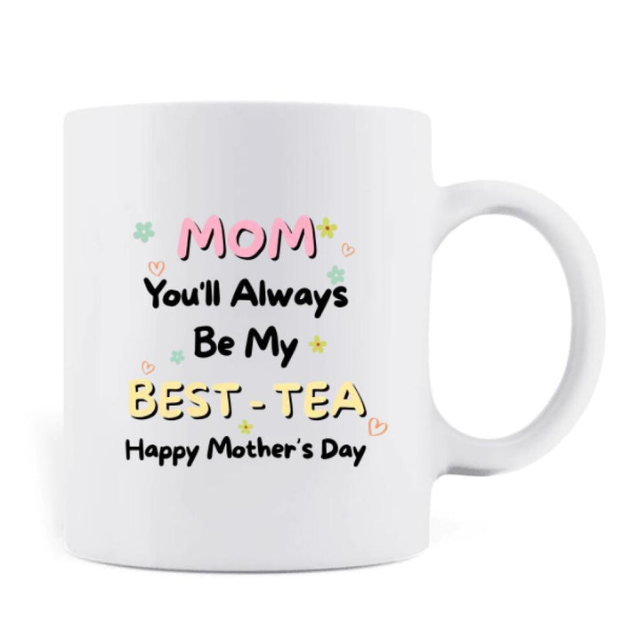 Custom Personalized Besties Mom Mug - Gift Idea For Mother's Day - Mom You'll Always Be My Best - Tea