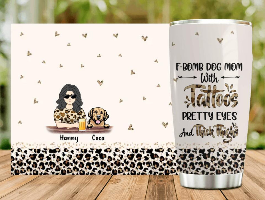 Custom Personalized Dog Mom Tumbler - Upto 4 Dogs - Mother's Day Gift Idea For Dog Lover/ Dog Mom - F-Bomb Dog Mom With Tattoos Pretty Eyes And Thick Thighs