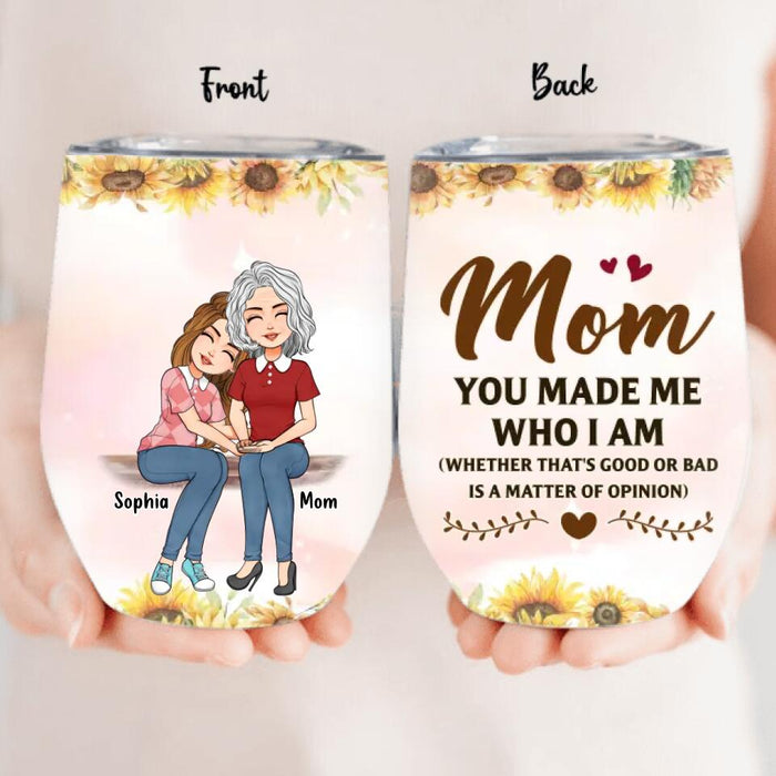 Custom Personalized To My Mom Wine Tumbler - Mother's Day Gift Idea - Mom You Made Me Who I Am