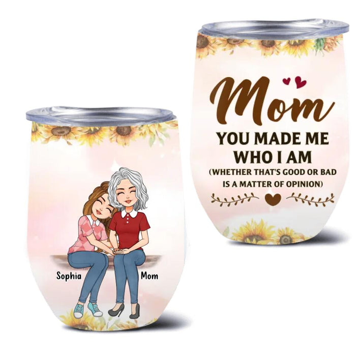 Custom Personalized To My Mom Wine Tumbler - Mother's Day Gift Idea - Mom You Made Me Who I Am