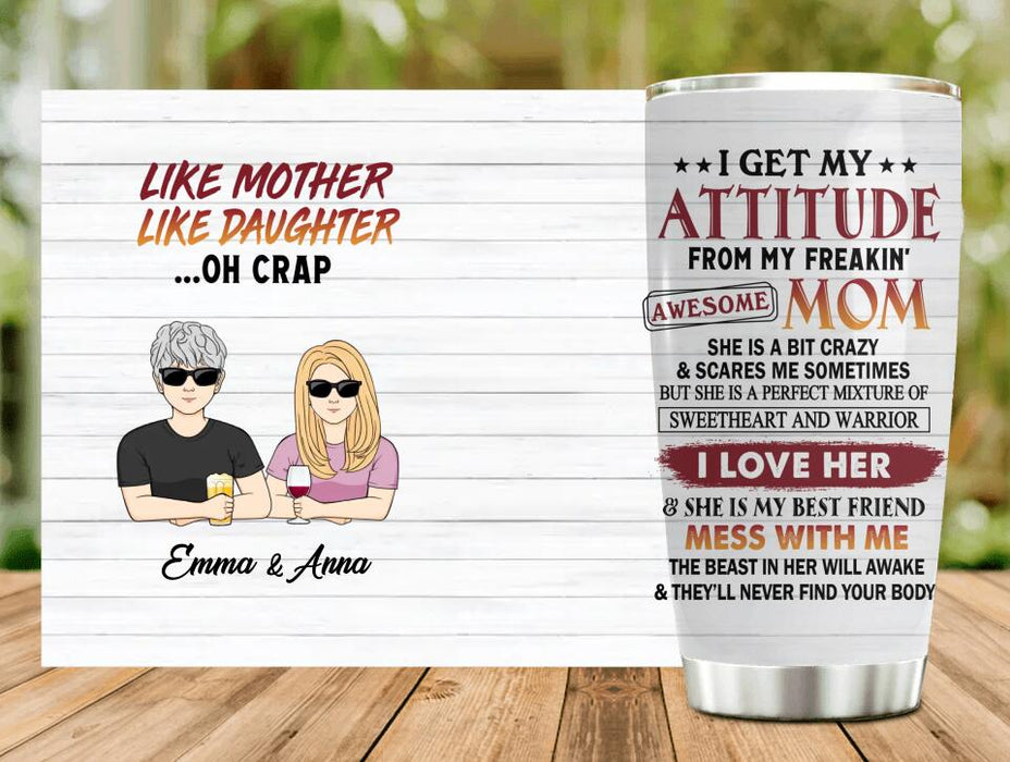 Custom Personalized Mother And Daughter/Son Tumbler - Gift For Mother/Daughter/Son - Mother's Day Gift Idea - I Get My Attitude From My Freakin' Awesome Mom