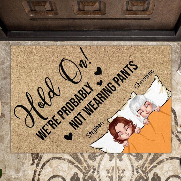 Custom Personalized Couple Doormat - Gift Idea For Couple - Hold On We're Probably Not Wearing Pants