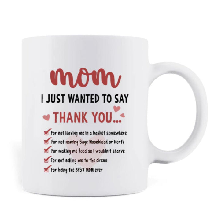 Custom Personalized Mom Coffee Mug - Gift Idea For Mother's Day - Mom I Just Wanted To Say Thank You For Being The Best Mom Ever